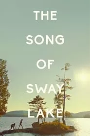 The Song of Sway Lake (2019) The Song of Sway Lake (2019)