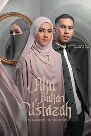 Aku Bukan Ustazah (2024)